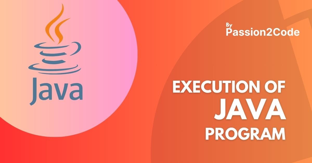 Execution of Java Program Execution of Java Program is the journey of turning your ideas into working applications.